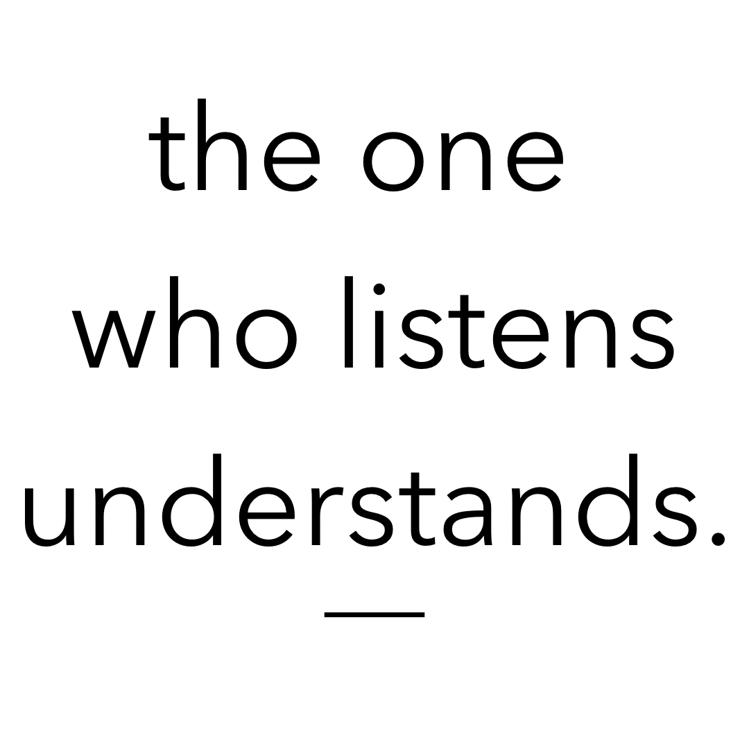 the one who listens understands